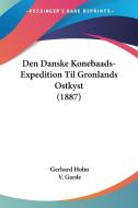 Den Danske Konebaads-Expedition Til Gronlands Ostkyst (1887) di Gerhard Holm, V. Garde edito da Kessinger Publishing
