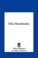 Felix Mendelssohn di Elbert Hubbard edito da Kessinger Publishing