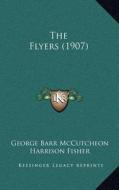 The Flyers (1907) di George Barr McCutcheon edito da Kessinger Publishing