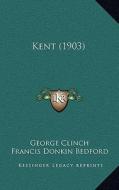 Kent (1903) di George Clinch edito da Kessinger Publishing