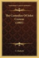 The Comedies of John Crowne (1905) di E. Haeberli edito da Kessinger Publishing