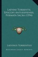 Laevini Torrentii, Episcopi Antuerpiensis, Poemata Sacra (1594) di Laevinus Torrentius edito da Kessinger Publishing