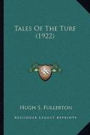 Tales of the Turf (1922) di Hugh S. Fullerton edito da Kessinger Publishing