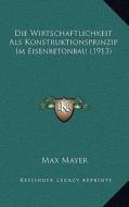 Die Wirtschaftlichkeit ALS Konstruktionsprinzip Im Eisenbetonbau (1913) di Max Mayer edito da Kessinger Publishing