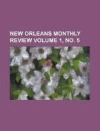New Orleans Monthly Review Volume 1, No. 5 di Anonymous edito da Rarebooksclub.com