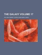 The Galaxy Volume 17 di William Conant Church edito da Rarebooksclub.com