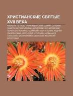 Khristianskie Svyatye Xvii Veka: Avvakum di Istochnik Wikipedia edito da Books LLC, Wiki Series