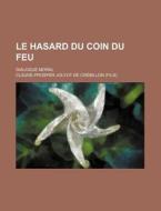 Le Hasard Du Coin Du Feu; Dialogue Moral di Claude-Prosper Jolyot De Crebillon edito da General Books Llc