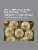 The Literature Of The Ten Principal Food Fishes Of The North Sea; In The Form Of Compendious Monographs di Paulus Peronius Cato Hoek edito da General Books Llc