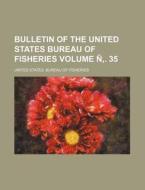 Bulletin of the United States Bureau of Fisheries Volume N . 35 di United States Bureau of Fisheries edito da Rarebooksclub.com