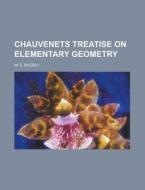 Chauvenets Treatise on Elementary Geometry di Geological Survey, W. E. Byerly edito da Rarebooksclub.com