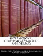 International Geophysical Year 50th Anniversary edito da Bibliogov