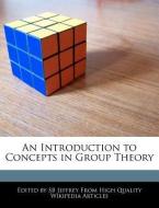 An Introduction to Concepts in Group Theory di S. B. Jeffrey, Sb Jeffrey edito da WEBSTER S DIGITAL SERV S