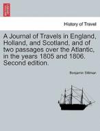 A Journal of Travels in England, Holland, and Scotland, and of two passages over the Atlantic, in the years 1805 and 180 di Benjamin Silliman edito da British Library, Historical Print Editions