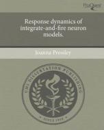 Response Dynamics of Integrate-And-Fire Neuron Models. di Joanna Pressley edito da Proquest, Umi Dissertation Publishing