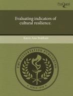 Evaluating Indicators of Cultural Resilience. di Karen Ann Brabham edito da Proquest, Umi Dissertation Publishing