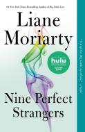 Nine Perfect Strangers di Liane Moriarty edito da FLATIRON BOOKS