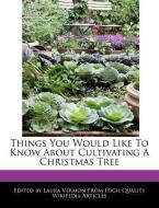 Things You Would Like to Know about Cultivating a Christmas Tree di Laura Vermon edito da WEBSTER S DIGITAL SERV S