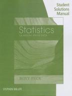 Statistics, Student Solutions Manual di Roxy Peck edito da Cengage Learning, Inc