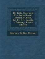 M. Tullii Ciceronis Pro Sexto Roscio Amerino Oratio, Ed. by E.H. Donkin di Marcus Tullius Cicero edito da Nabu Press