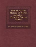 Manual of the Mosses of North America di Leo Lesquereux, Thomas Potts James edito da Nabu Press