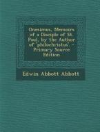 Onesimus, Memoirs of a Disciple of St. Paul, by the Author of 'Philochristus'. di Edwin Abbott Abbott edito da Nabu Press