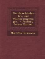 Steinbruchindustrie Und Steinbruchgeologie... di Max Otto Herrmann edito da Nabu Press