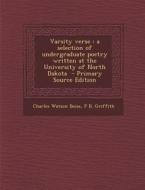 Varsity Verse: A Selection of Undergraduate Poetry Written at the University of North Dakota di Charles Watson Boise, P. B. Griffith edito da Nabu Press