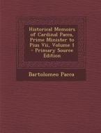 Historical Memoirs of Cardinal Pacca, Prime Minister to Pius VII, Volume 1 di Bartolomeo Pacca edito da Nabu Press