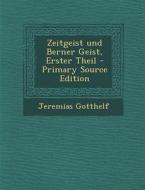 Zeitgeist Und Berner Geist, Erster Theil - Primary Source Edition di Jeremias Gotthelf edito da Nabu Press