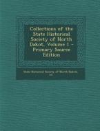 Collections of the State Historical Society of North Dakot, Volume 1 - Primary Source Edition edito da Nabu Press