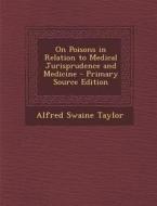 On Poisons in Relation to Medical Jurisprudence and Medicine di Alfred Swaine Taylor edito da Nabu Press