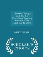 Climate Change And The Eu Emissions Trading Scheme (ets) di Larry Parker edito da Scholar's Choice