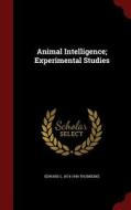 Animal Intelligence; Experimental Studies di Edward L 1874-1949 Thorndike edito da Andesite Press