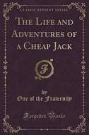 The Life And Adventures Of A Cheap Jack (classic Reprint) di One of the Fraternity edito da Forgotten Books