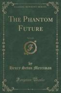 The Phantom Future, Vol. 2 Of 2 (classic Reprint) di Henry Seton Merriman edito da Forgotten Books