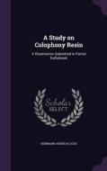 A Study On Colophony Resin di Hermann Andreas Loos edito da Palala Press