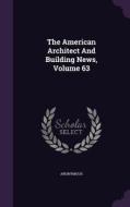 The American Architect And Building News, Volume 63 di Anonymous edito da Palala Press