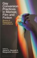 Gay Conversion Practices In Memoir, Film And Fiction edito da Bloomsbury Publishing PLC