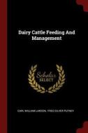 Dairy Cattle Feeding and Management di Carl William Larson edito da CHIZINE PUBN