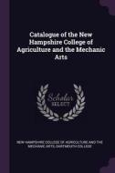 Catalogue of the New Hampshire College of Agriculture and the Mechanic Arts edito da CHIZINE PUBN