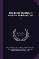 Lord Bacon's Essays, or Counsels Moral and Civil: 2 di Francis Bacon, William Willymott, John Preston edito da CHIZINE PUBN