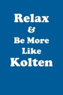 Relax & Be More Like Kolten Affirmations Workbook Positive Affirmations Workbook Includes di Affirmations World edito da Positive Life