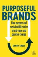 Purposeful Brands: How Purpose and Sustainability Drive Brand Value and Positive Change Purposeful Brands: How Purpose and Sustainability Drive Brand Value and Positive Change