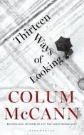 Thirteen Ways of Looking di Colum McCann edito da Bloomsbury Publishing PLC