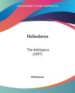 Heliodorus: The Aethiopica (1897) di Heliodorus edito da Kessinger Publishing