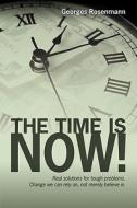 The Time Is Now!: Real Solutions for Tough Problems. Change We Can Rely On, Not Merely Believe In. di MR Georges Rosenmann edito da Booksurge Publishing