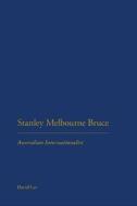 Stanley Melbourne Bruce: Australian Internationalist di David Lee edito da Continuum
