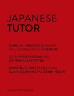 Japanese Tutor: Grammar and Vocabulary Workbook (Learn Japanese with Teach Yourself) di Shin-Ichiro Okajima edito da John Murray Press