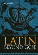 Latin Beyond GCSE di John Taylor edito da Bloomsbury Academic